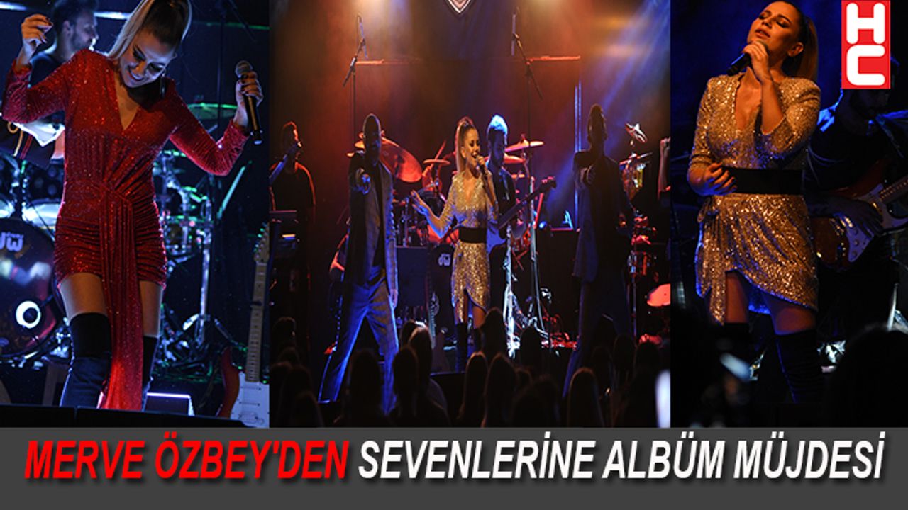 MERVE ÖZBEY'DEN SEVENLERİNE ALBÜM MÜJDESİ