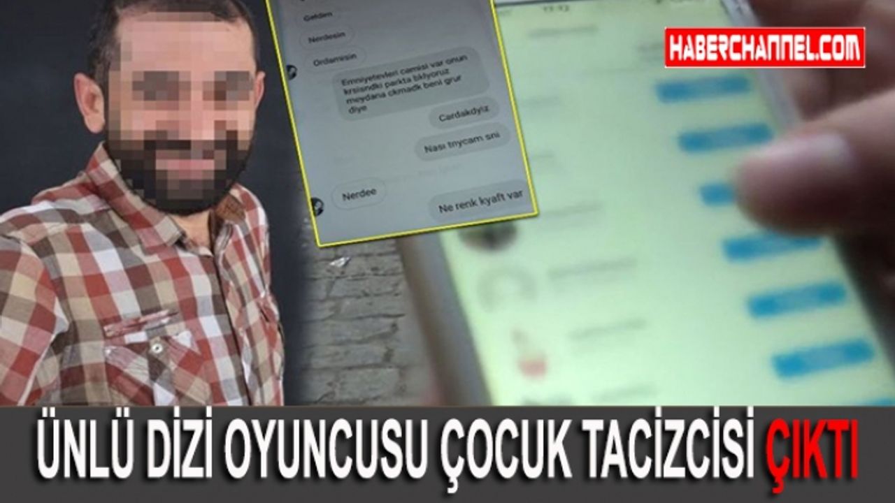 ÜNLÜ DİZİ OYUNCUSU ÇOCUK TACİZCİSİ ÇIKTI