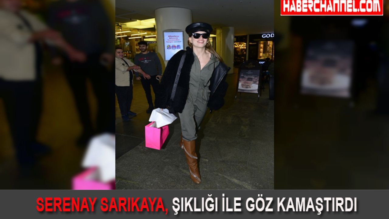 SERENAY SARIKAYA, ŞIKLIĞI İLE GÖZ KAMAŞTIRDI