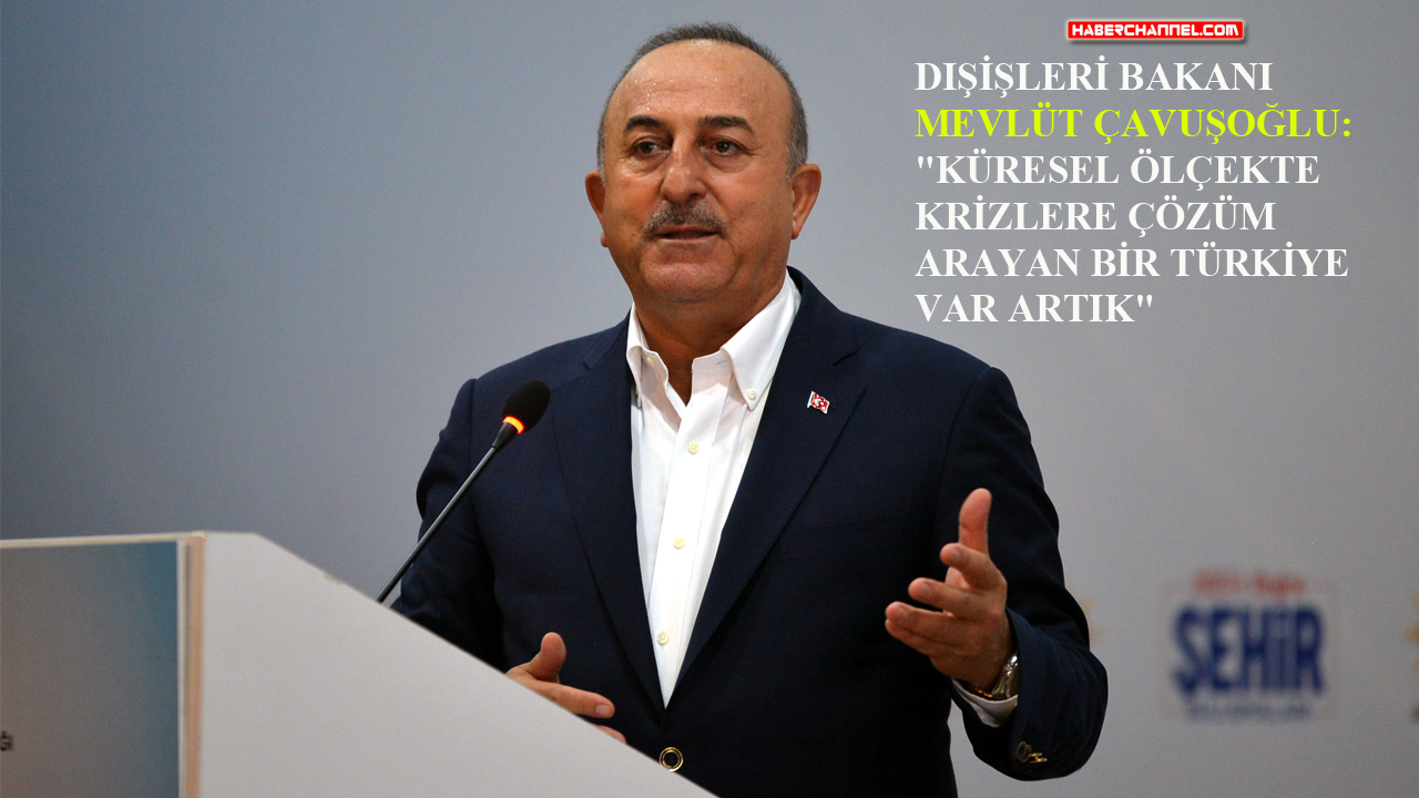 Çavuşoğlu: "Türkiye, dünya siyaset sahnesinin en önemli aktörleri arasında"