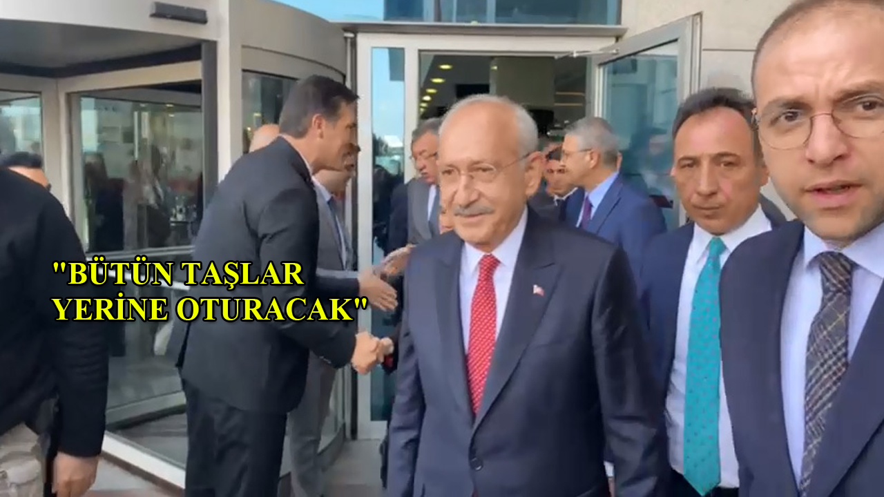 Kılıçdaroğlu: "Bütün taşlar yerine oturacak"