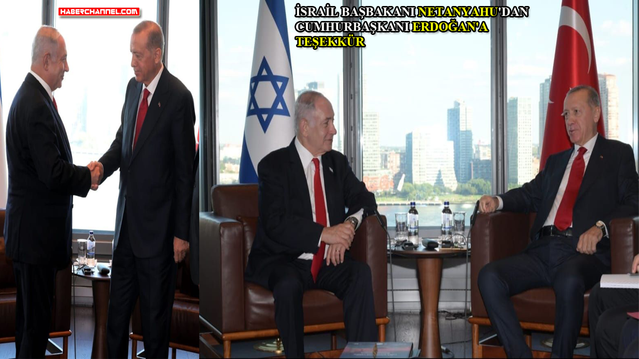 İsrail Başbakanı Netanyahu: "Türkiye-İsrail bağları güçleniyor"