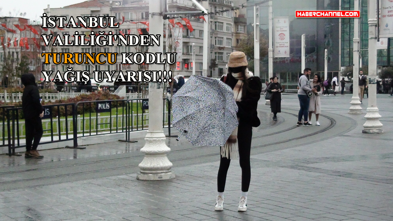 İstanbul Valiliği'nden turuncu kodlu yağış uyarısı!..