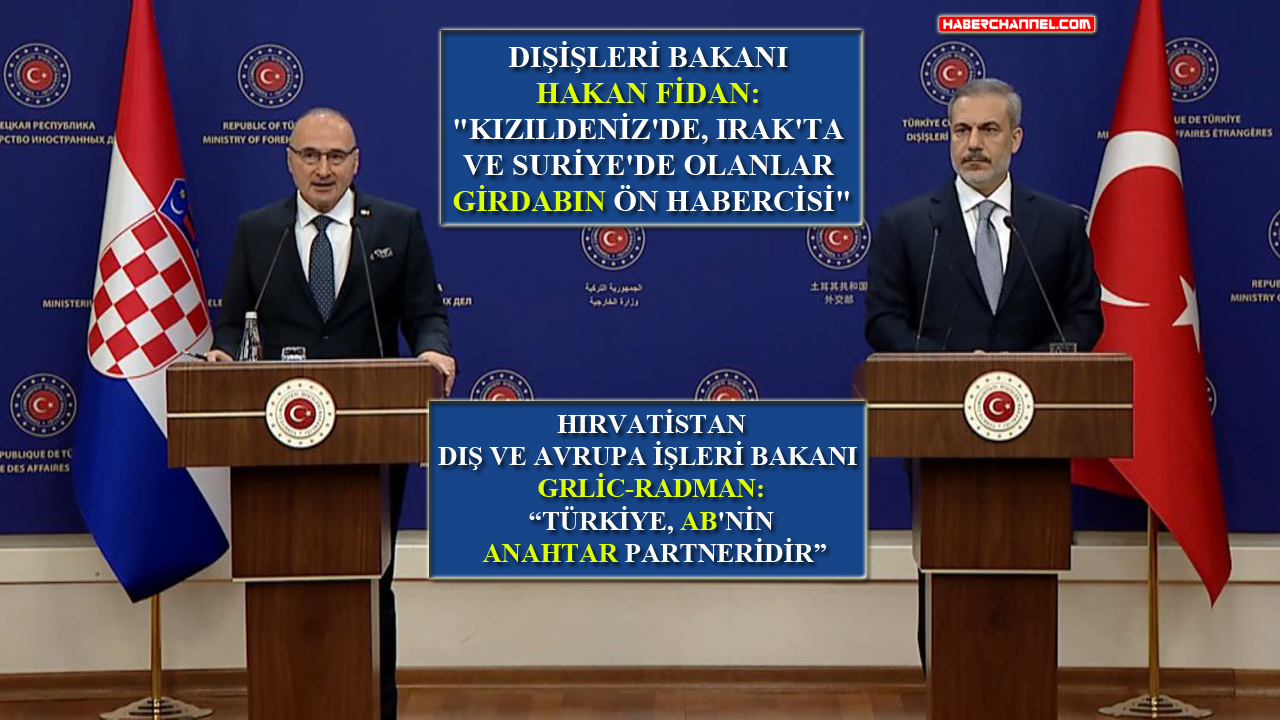 Bakan Fidan ve Hırvat mevkidaşı Radman ile ortak açıklama yaptı