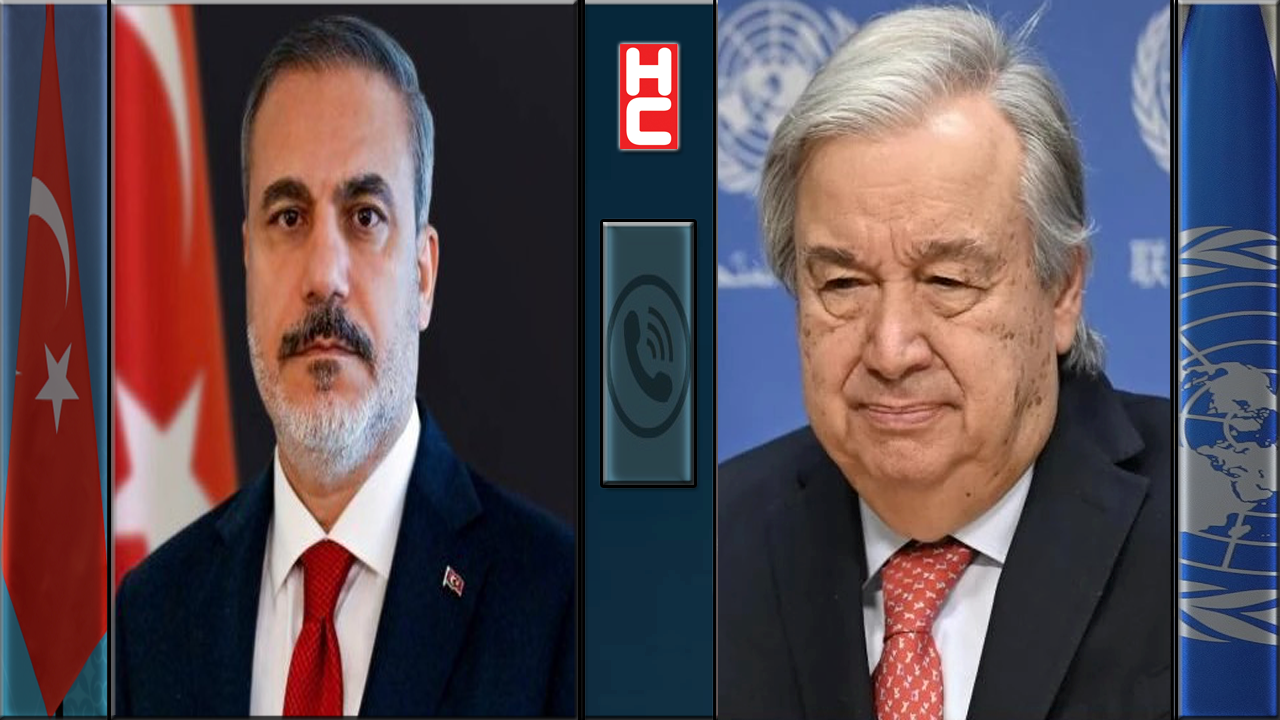 Dışişleri Bakanı Hakan Fidan, BM Genel Sekreteri Antonio Guterres ile telefonda görüştü