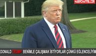 Donald Trump: Benimle çalışmak istiyorlar çünkü eğlenceliyim