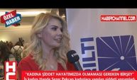 "KADINA ŞİDDET HAYATIMIZDA OLMAMASI GEREKEN BİRŞEY"