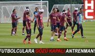 FUTBOLCULARA GÖZÜ KAPALI ANTRENMAN!