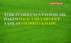 Türk futbolunun paydaşları, hakem Halil Umut Meler’e yapılan saldırıyı kınadı