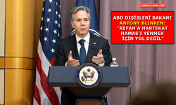 ABD Dışişleri Bakanı Blinken'den 'Refah' açıklaması