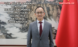 Çin Ankara Büyükelçisi Jiang Xuebin, gündemle ilgili açıklamalarda bulundu