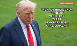 ABD Başkanı Trump'tan 'İran ve Hürmüz Boğazı' açıklaması