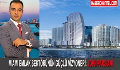 MIAMI EMLAK SEKTÖRÜNÜN GÜÇLÜ VİZYONERİ: JONH PARSIAN