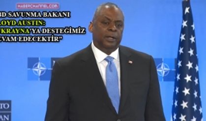  Austin: "Ukrayna'ya desteğimiz devam edecektir"