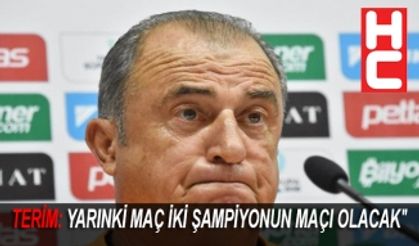 TERİM: YARINKİ MAÇ İKİ ŞAMPİYONUN MAÇI OLACAK"