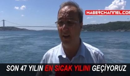 SON 47 YILIN EN SICAK YILINI GEÇİYORUZ