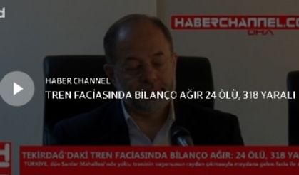 TREN FACİASINDA BİLANÇO AĞIR 24 ÖLÜ, 318 YARALI