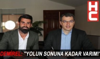 DEMİREL: "YOLUN SONUNA KADAR VARIM!"