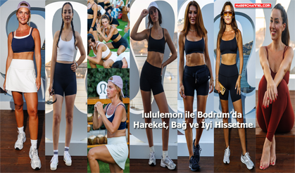 Ünlüleri The Bodrum EDITION'da buluşturan etkinlik: "lululemon"