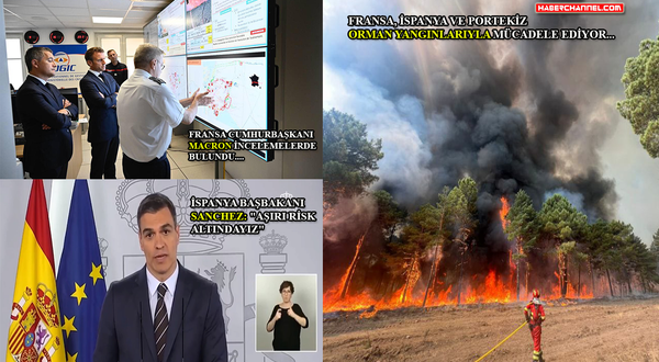 Fransa, İspanya ve Portekiz orman yangınlarıyla mücadele ediyor...