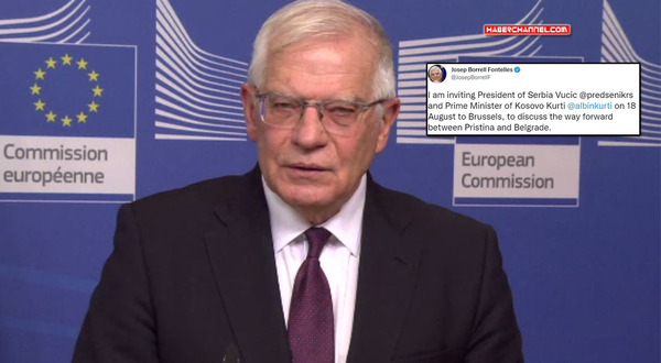 Borrell, Sırbistan ve Kosova liderini 18 Ağustos’ta Brüksel’e davet etti!