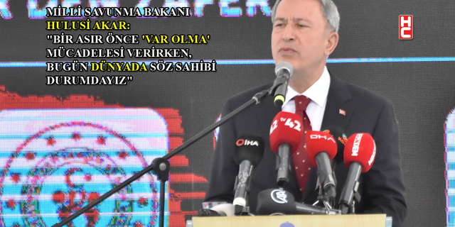 Bakan Akar: 'Türkiye, bölge ve dünya barışına katkı sağlamaktadır'