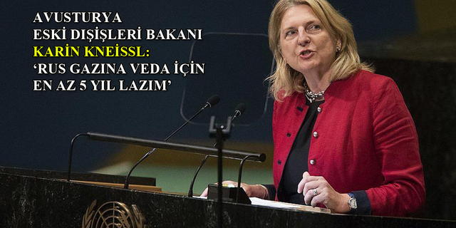 Karin Kneissl: "Türkiye hâlihazırda bir enerji üssü"