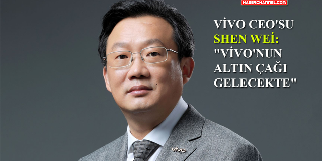  Vivo CEO’su Shen Wei: “Fiyat savaşlarından kaçınmalıyız”