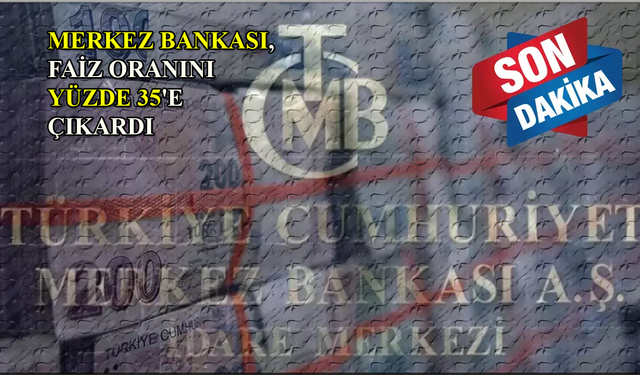 Merkez Bankası, faiz oranını yüzde 35'e yükseltti