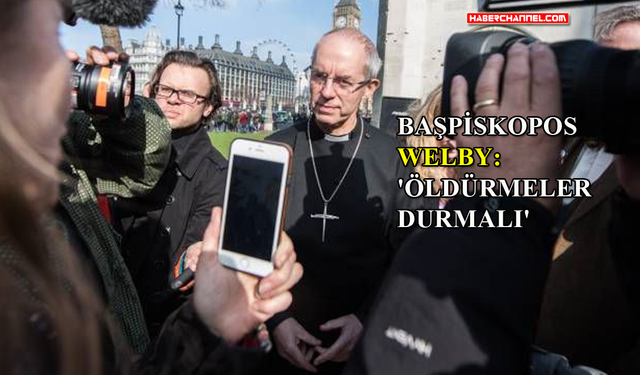 İngiltere Kilisesi’nin en kıdemli piskoposu Justin Welby, ateşkes çağrısında bulundu