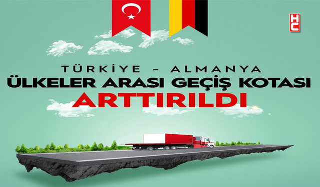 Almanya ile geçiş belgesi kotaları artırıldı...