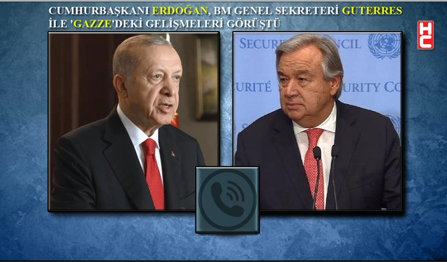 Cumhurbaşkanı Erdoğan, BM Genel Sekreteri Guterres ile telefonda görüştü