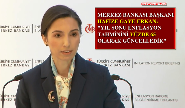 TCMB Başkanı Hafize Gaye Erkan, yılın 4'üncü 'Enflasyon Raporu'nu açıkladı