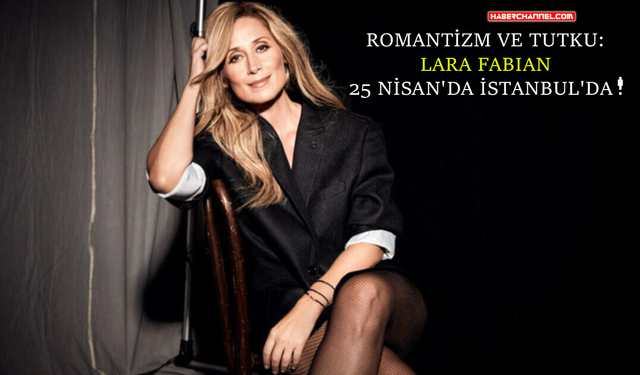 Lara Fabian muhteşem bir konser için 25 Nisan’da İstanbul’da!