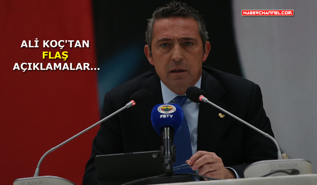 Fenerbahçe Başkanı Ali Koç'tan gündeme dair açıklamalar!..