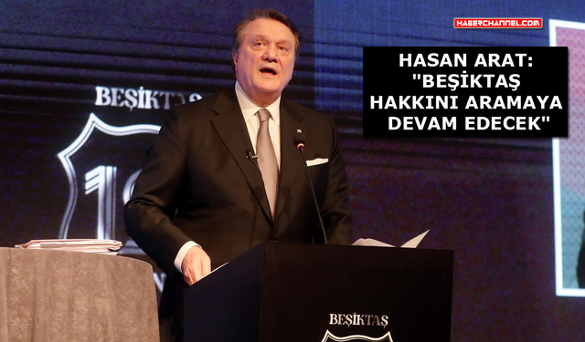 Hasan Arat: "Yeni kaynaklar üretmeden Beşiktaş'ı yönetme şansımız yok"