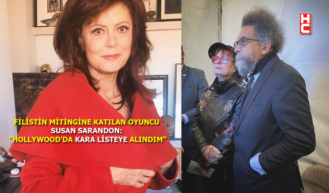 Oscar ödüllü oyuncu Susan Sarandon: "Hollywood'da kara listeye alındım"