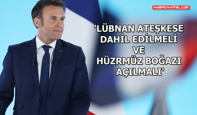 Fransa Cumhurbaşkanı Macron'dan 'Lübnan' ve 'Hürmüz Boğazı' açıklaması