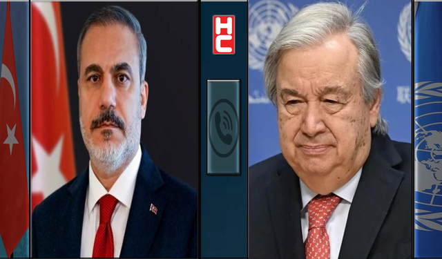 Dışişleri Bakanı Hakan Fidan, BM Genel Sekreteri Antonio Guterres ile telefonda görüştü