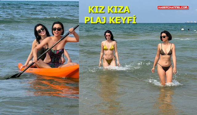 Yaprak Medine ve Hande Hancı'nın plaj keyfi