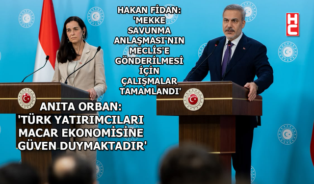 Bakan Hakan Fidan, Macar mevkidaşı Anita Orban ile ortak basın toplantısı düzenledi