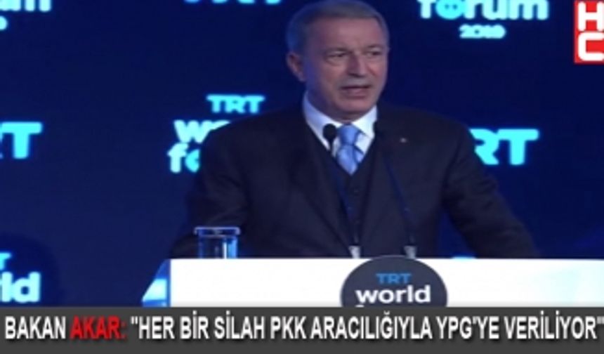 BAKAN AKAR: "HER BİR SİLAH PKK ARACILIĞIYLA YPG'YE VERİLİYOR"