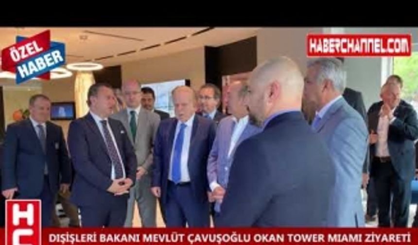 Dışişleri Bakanı Çavuşoğlu Okan Tower Miami Ziyaret Etti