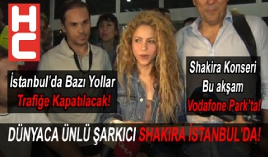 DÜNYACA ÜNLÜ ŞARKICI SHAKIRA İSTANBUL'DA!