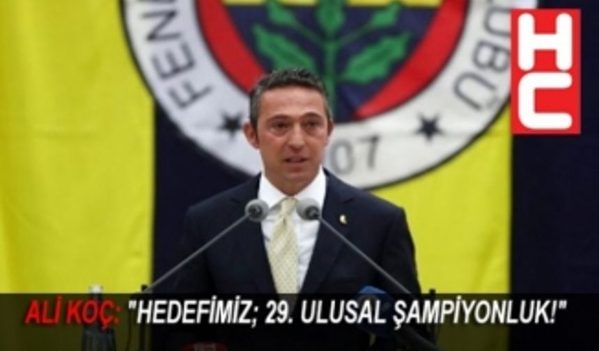 ALİ KOÇ: "HEDEFİMİZ; 29. ULUSAL ŞAMPİYONLUK!"