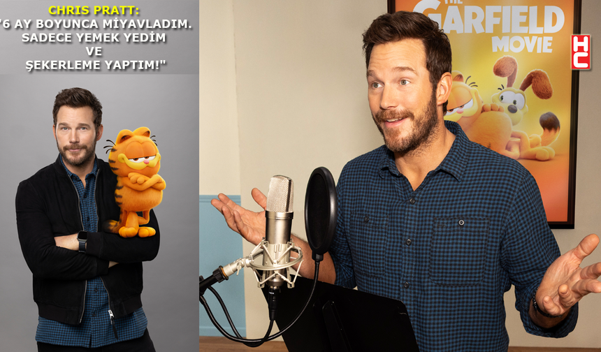 Ünlü oyuncu Chris Pratt, 'Garfield’e nasıl hazırlandığını anlattı!..