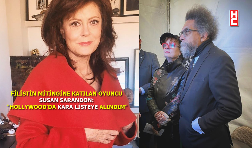 Oscar ödüllü oyuncu Susan Sarandon: "Hollywood'da kara listeye alındım"