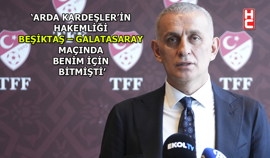 TFF Başkanı İbrahim Hacıosmanoğlu’ndan gündeme dair açıklamalar