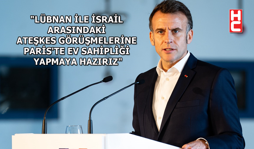 Fransa Cumhurbaşkanı Macron'dan Lübnan ve İsrail açıklaması