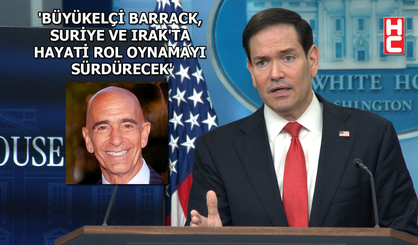 ABD Dışişleri Bakanı Rubio'dan Büyükelçi Tom Barrack açıklaması